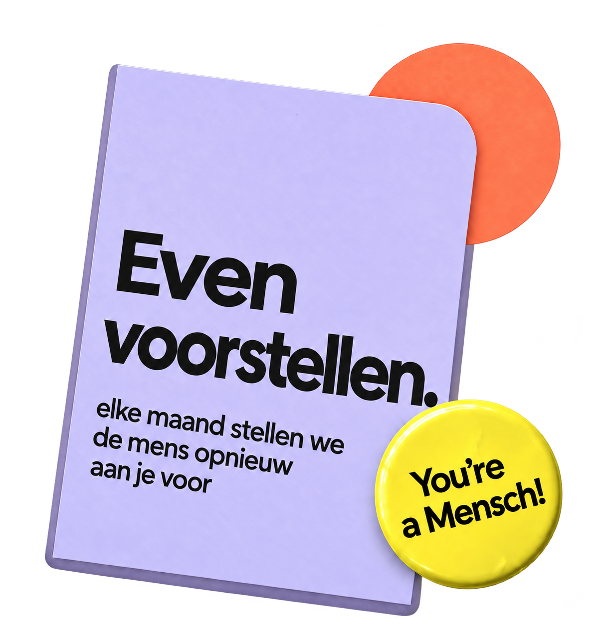 Een lila affiche: Even voorstellen. elke maand stellen we de mens opnieuw aan je voor. Met een gele pin: You’re a Mensch!